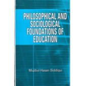 Philosophical and Sociological Foundations of Education by Mujibul Hasan Siddiqui